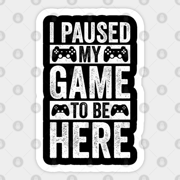 I Paused My Game To Be Here, Funny Retro Vintage Video Gamer Sticker by uglygiftideas